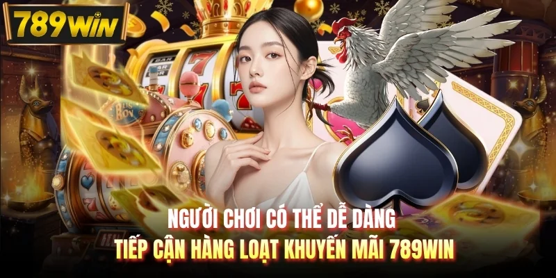 Người chơi có thể dễ dàng tiếp cận hàng loạt khuyến mãi 789WIN
