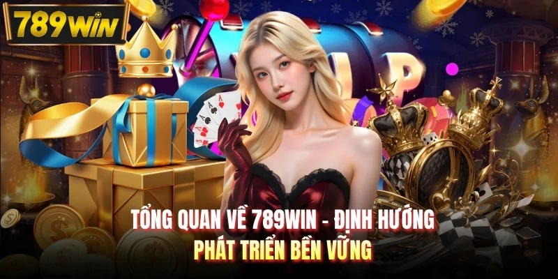 Tổng quan về 789WIN - Định hướng phát triển bền vững